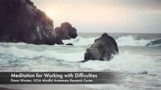 Meditation for Working with Difficulities | UCLA Mindful Awareness Research Center