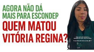 CASO VITORIA REGINA ; À VERDADE NAO VAI FICAR OCULTA