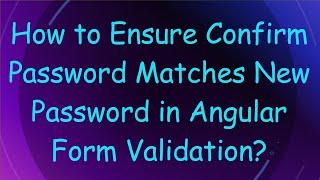 How to Ensure Confirm Password Matches New Password in Angular Form Validation?