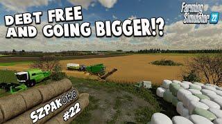 DEBT FREE AT LAST!! ON SZPAKOWO!? #22 | Farming Simulator 22 LET’S PLAY.