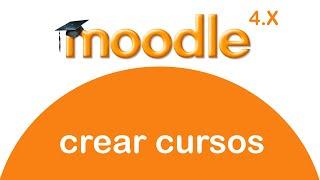 CREAR CURSO - MOODLE 4.X