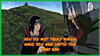 Legendary Anime Quotes - Itachi Uchiha (You Do Not Truly Know Who You Are Until The Very End)