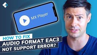 How to Fix Eac3 Not Supported in MX Player Error? (3 Solutions)