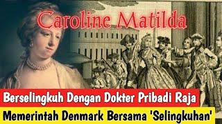 Kisah Perselingkuhan Terpanas Dalam Sejarah Denmark #carolinematilda #faktasejarah