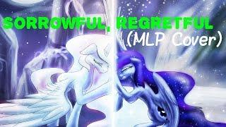 MLP Cover: Sorrowful, Regretful by Magpiepony (Cover by Beleza Backnote)