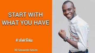 START WITH WHAT YOU HAVE - TOLU CRAIG