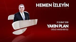 Yakın Plan 21 Şubat 2018