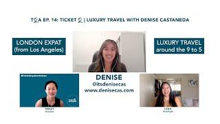 T2A EP. 14: Ticket 2 | Luxury Travel with Denise Castaneda