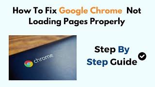 How To Fix Google Chrome  Not Loading Pages Properly