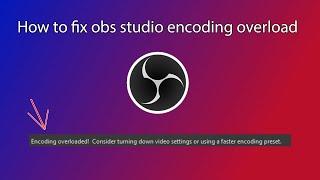 How to fix encoding overload when frames per second are high obs studio!