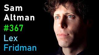 Sam Altman: OpenAI CEO on GPT-4, ChatGPT, and the Future of AI | Lex Fridman Podcast #367