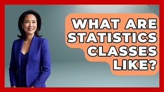 What Are Statistics Classes Like? - The Friendly Statistician