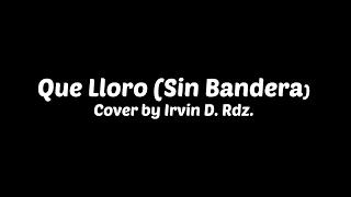 Que Lloro (Sin Bandera) - Cover