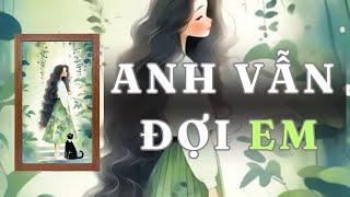 [ TRUYỆN AUDIO ] ANH VẪN ĐỢI EM - FULL | GIANG TUỆ MẪN AUDIO CHỮA LÀNH | REVIEW |