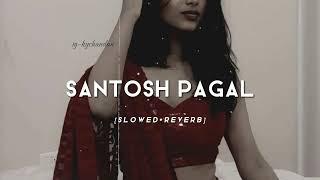 SANTOSH PAGAL - | BHOJPURI SONGS | SLOWED × REVERB | Instagram viral song | with chandan vibxz