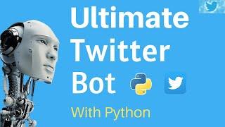 Create The Ultimate Twitter Bot With Python In 30 Minutes