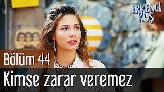 Erkenci Kuş 44. Bölüm - Kimse Zarar Veremez