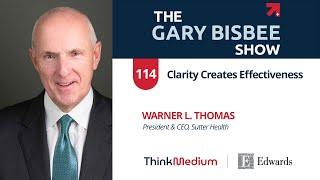 Clarity Creates Effectiveness | Warner L. Thomas, President & CEO, Sutter Health