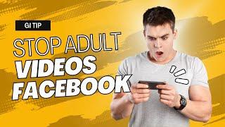 How To Stop Facebook Adult Videos Gi Tip