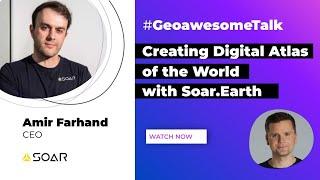 Creating the digital atlas of the world | GeoawesomeTalk with Amir Farhand CEO of Soar.Earth