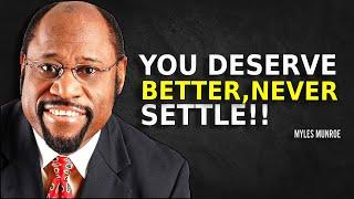 YOU DESERVE BETTER ,NEVER SETTLE - Myles Munroe Motivation