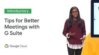 Meeting Solutions: Tips & Tricks for Better Meetings (Cloud Next '19)