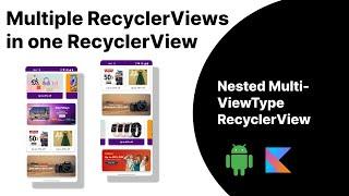 Multiple RecyclerViews in one RecyclerView : ( Nested MultiViewType RecyclerView )