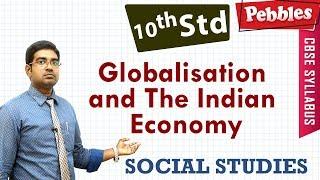 CBSE Syllabus Class 10std Social Studies | Globalisation and The Indian Economy | Full lesson