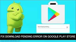 How To Fix Google Play Store Download Pending Error