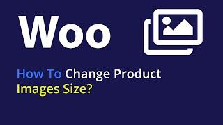 [ThemBay] How To Change Product Images Size? WooCommerce Tutorial