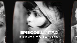 SILENTS TO TALKIES: Episode 1!