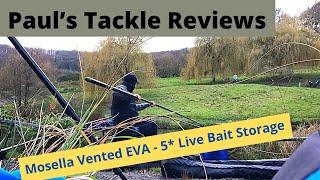 Paul’s Tackle Reviews - Mosella Vented EVA = 5* Live Bait Storage