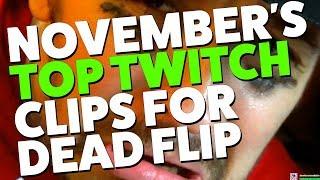 NOVEMBER'S TOP TWITCH CLIPS FOR DEAD FLIP