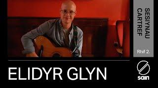 Sesiynau Cartref Sain: Elidyr Glyn