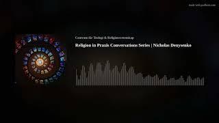 Religion in Praxis Conversations Series | Nicholas Denysenko