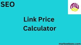 Link Price Calculator Tool: How to Determine the Value of Your Links"