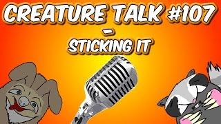 Creature Talk Ep107 "Sticking It" 7/19/14 Video Podcast