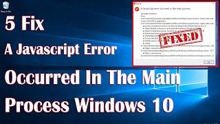 JavaScript Error Occurred In The Main Process In Windows 10 - 5 Fix How To