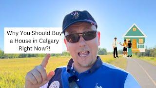 Why You Should Buy a House in Calgary Right Now?!