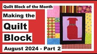 Quilt Block of the Month – August 2024 – Block 8 Part 2