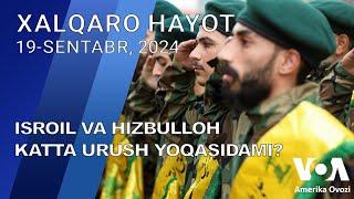 Xalqaro hayot - 19-sentabr, 2024-yil - Isroil va Hizbulloh katta urush yoqasidami?