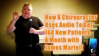 How A Chiropractor Uses Audio To Get 16X New Patients A Month with James Martell