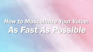 How To Masculinize Your Voice: Transmasculine Voice (As Fast As Possible)