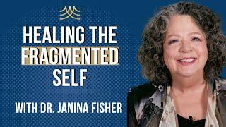 Healing the Fragmented Self After Trauma with Janina Fisher (Full Video)