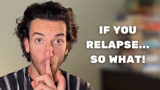 How I Stopped Giving a F*ck About Relapsing | The Truth About No Fap