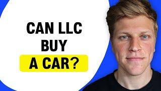 Can an LLC Buy a Car?