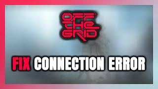 How to FIX Off The Grid Connection Error / Server Error!