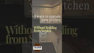 5 WAYS TO UPGRADE YOUR KITCHEN WITHOUT BUILDING FROM SCRATCH!