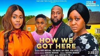 LATEST NOLLYWOOD MOVIE: HOW WE GOT HERE STARRING: RAY EMODI, UCHE MONTANA, EGO NWOSU/ RULER