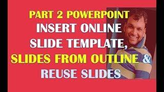 PART 1 POWER POINT INSERT NEW SLIDE, SLIDES FROM OUTLINE AND REUSE SLIDES